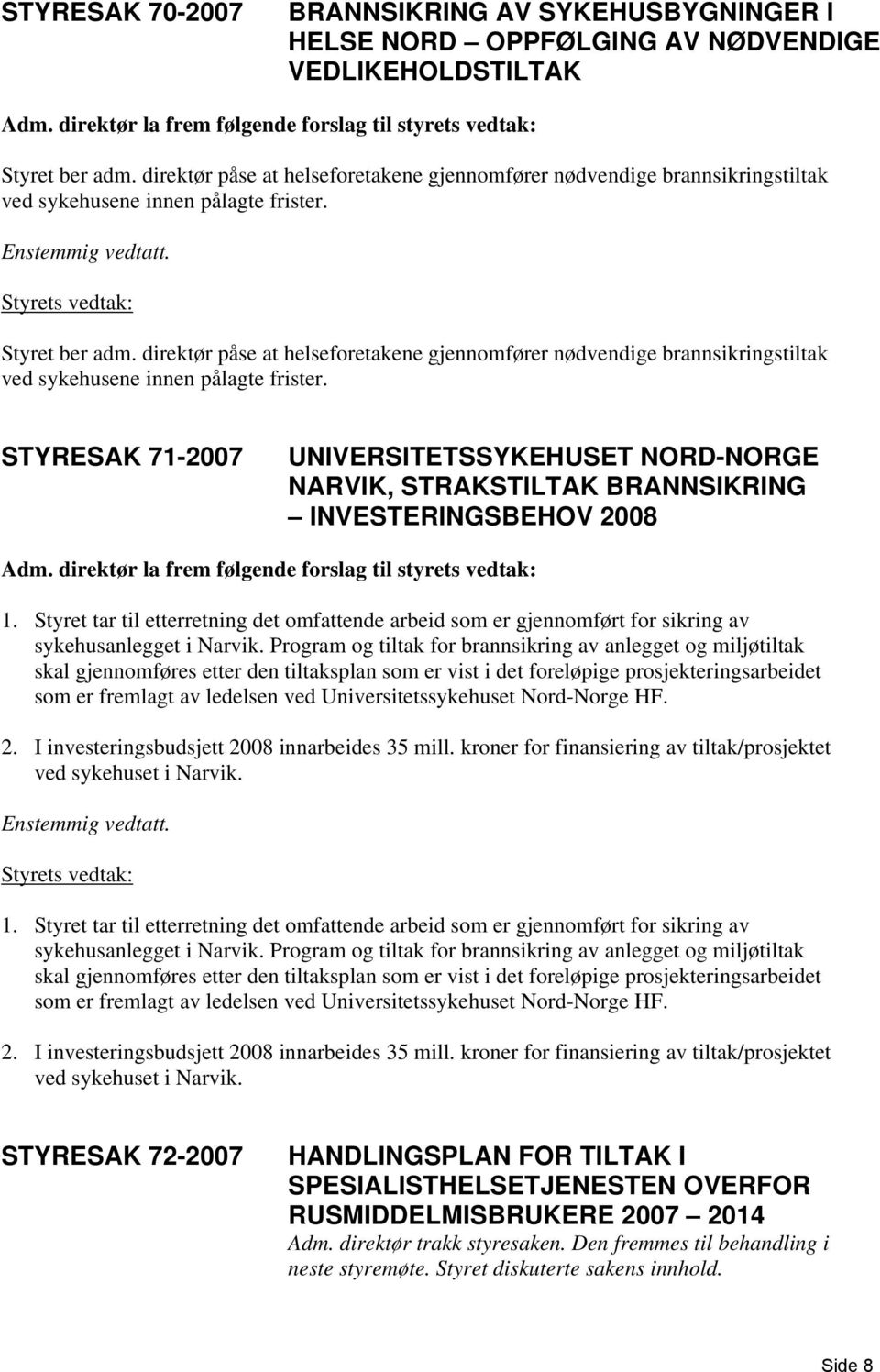 direktør påse at helseforetakene gjennomfører nødvendige brannsikringstiltak ved sykehusene innen pålagte frister.