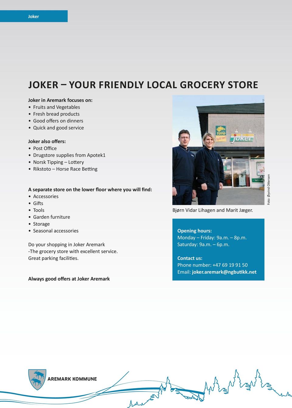 furniture Storage Seasonal accessories Do your shopping in Joker Aremark -The grocery store with excellent service. Great parking facilities.