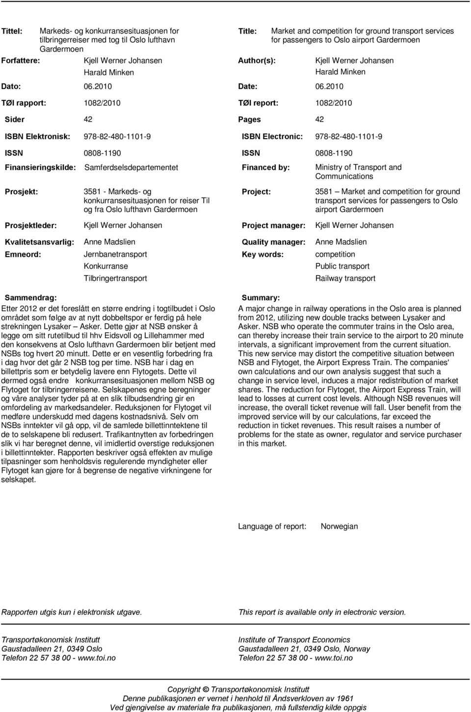 ISBN Elektronisk: 978-82-480-1101-9 ISBN Electronic: 978-82-480-1101-9 ISSN Finansieringskilde: Prosjekt: 0808-1190 Samferdselsdepartementet 3581 - Markeds- og konkurransesituasjonen for reiser Til