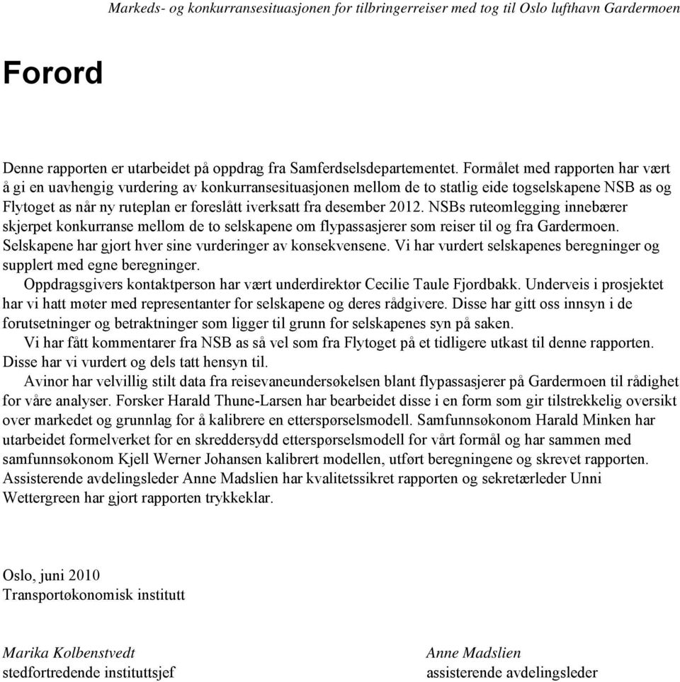 2012. NSBs ruteomlegging innebærer skjerpet konkurranse mellom de to selskapene om flypassasjerer som reiser til og fra Gardermoen. Selskapene har gjort hver sine vurderinger av konsekvensene.