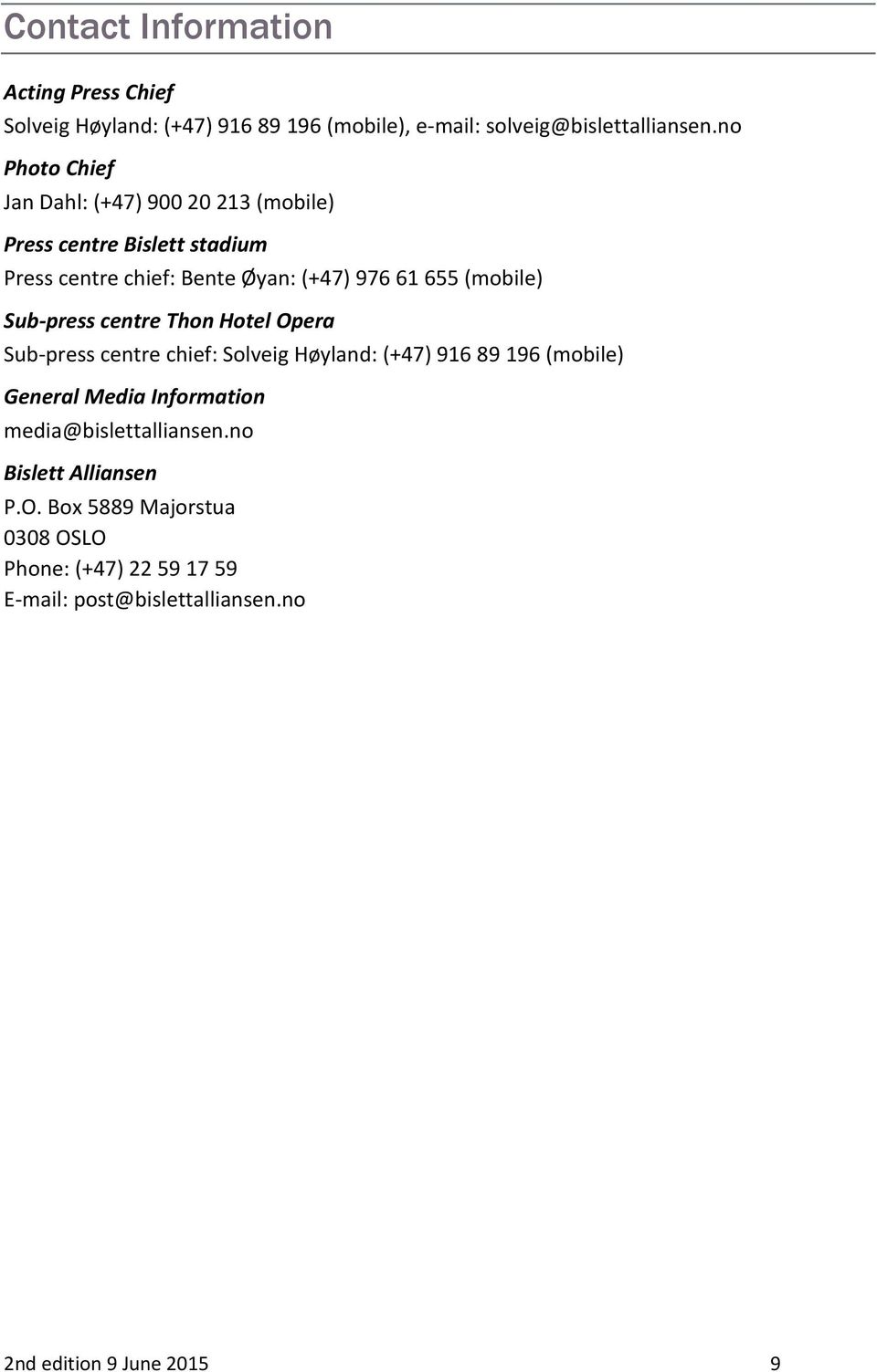 (mobile) Sub-press centre Thon Hotel Opera Sub-press centre chief: Solveig Høyland: (+47) 916 89 196 (mobile) General Media Information