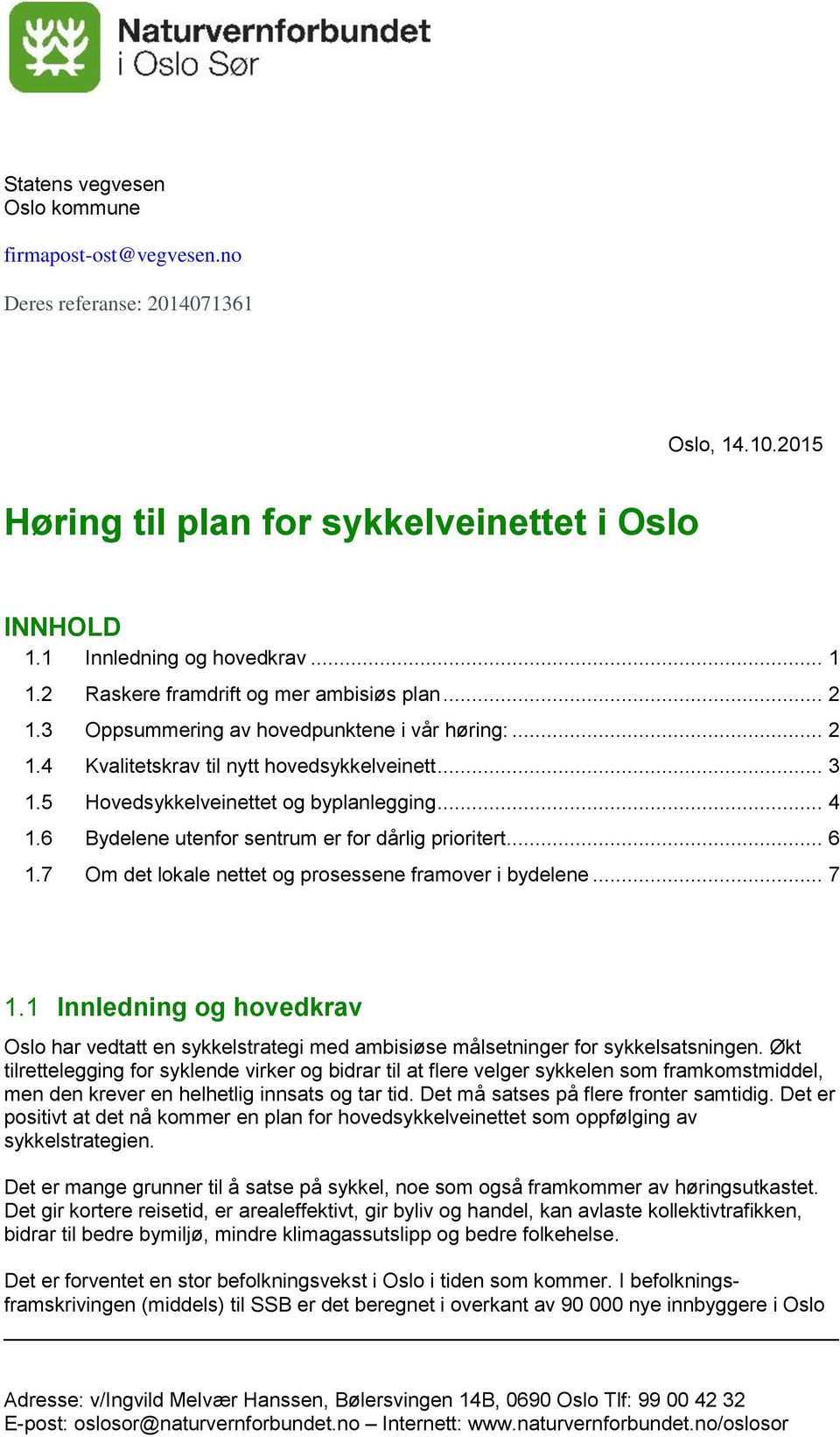 6 Bydelene utenfor sentrum er for dårlig prioritert... 6 1.7 Om det lokale nettet og prosessene framover i bydelene... 7 1.