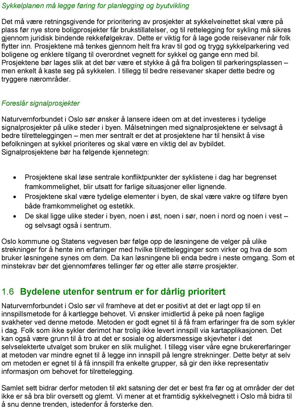 Prosjektene må tenkes gjennom helt fra krav til god og trygg sykkelparkering ved boligene og enklere tilgang til overordnet vegnett for sykkel og gange enn med bil.