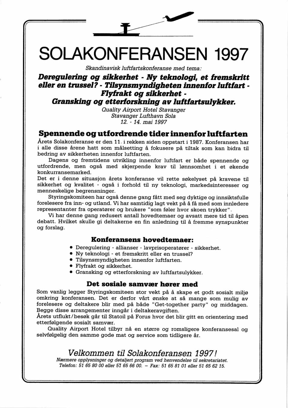 mai 1997 Spennende og utfordrende tider innenfor luftfarten Årets Solakonferanse er den 11. i rekken siden oppstart i 1987.