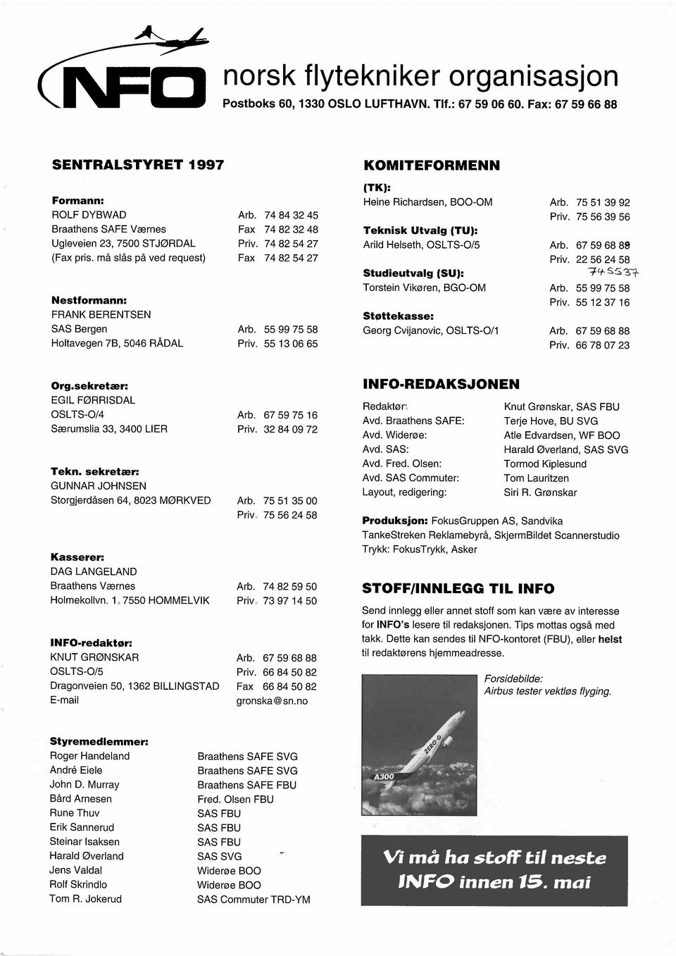 må slås på ved request) Nestformann: FRANK BERENTSEN SAS Bergen Holtavegen 7B, 5046 RÅDAL Arb. 74 84 32 45 Fax 74 82 32 48 Priv. 74 82 54 27 Fax 74 82 54 27 Arb. 55 99 75 58 Priv.