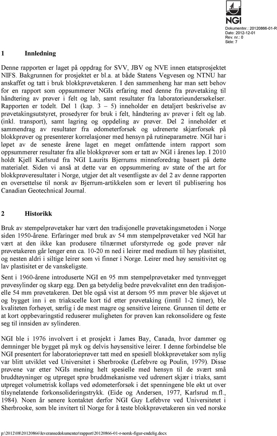 Rapporten er todelt. Del 1 (kap. 3 5) inneholder en detaljert beskrivelse av prøvetakingsutstyret, prosedyrer for bruk i felt, håndtering av prøver i felt og lab. (inkl.