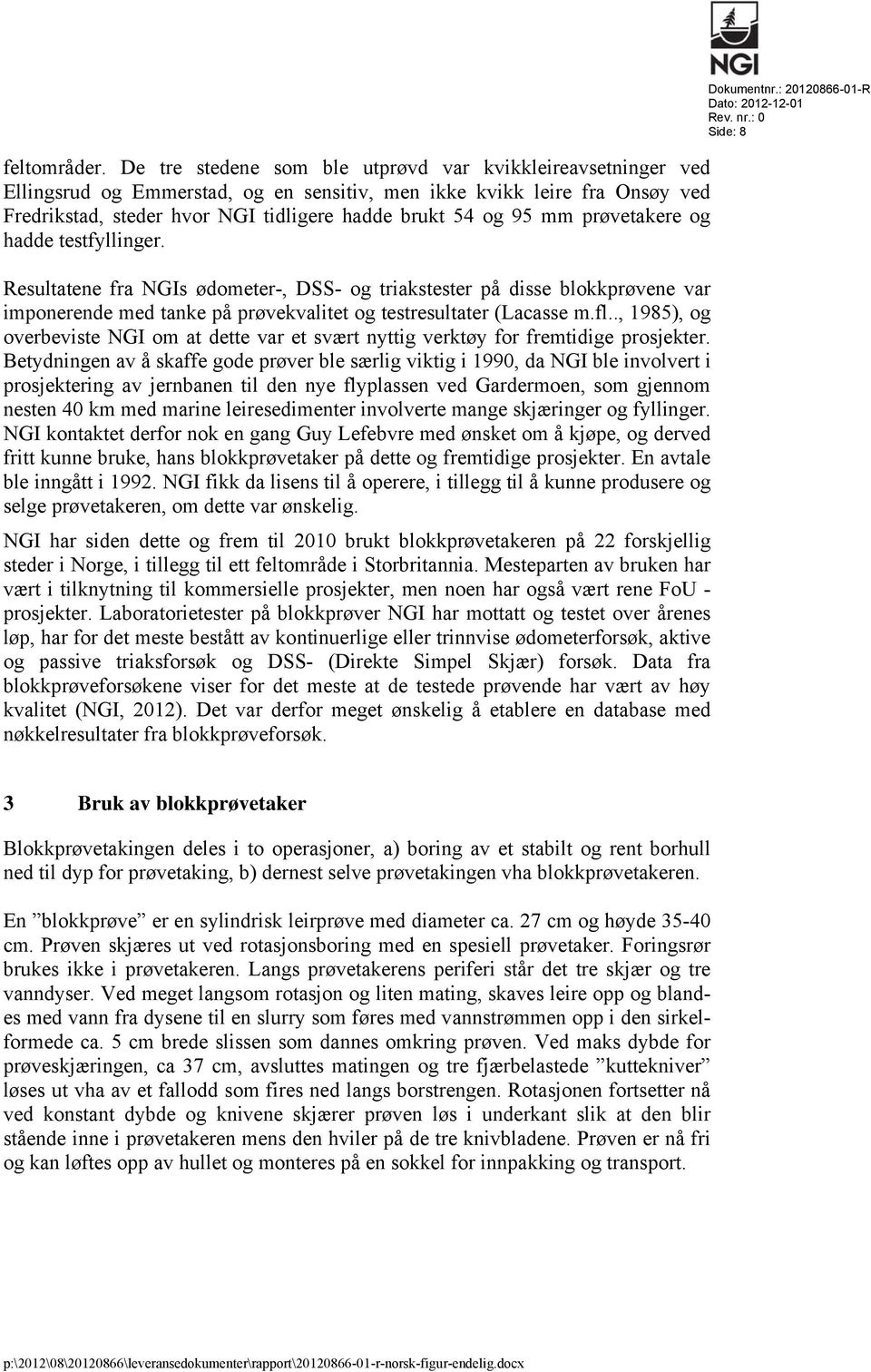 prøvetakere og hadde testfyllinger. Resultatene fra NGIs ødometer-, DSS- og triakstester på disse blokkprøvene var imponerende med tanke på prøvekvalitet og testresultater (Lacasse m.fl.