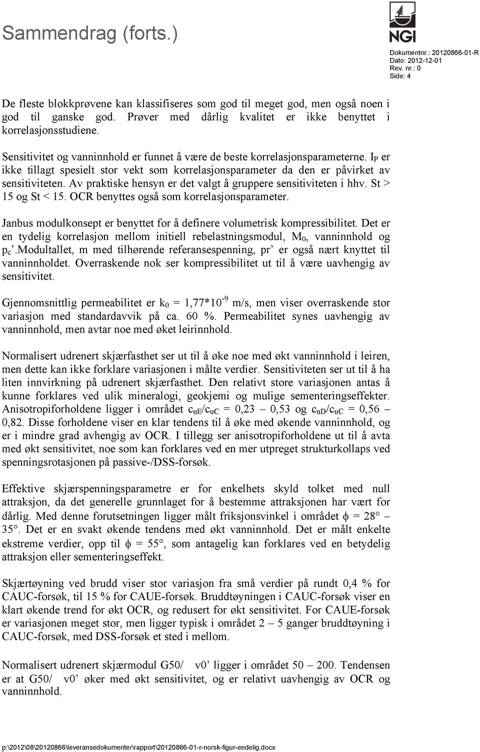 I P er ikke tillagt spesielt stor vekt som korrelasjonsparameter da den er påvirket av sensitiviteten. Av praktiske hensyn er det valgt å gruppere sensitiviteten i hhv. St > 15 og St < 15.