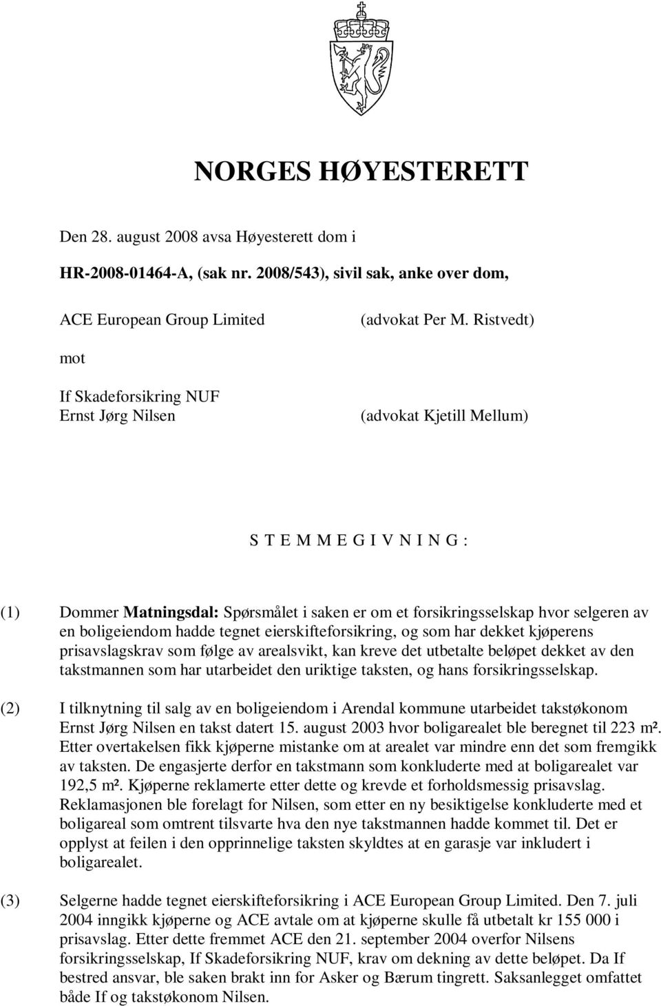 boligeiendom hadde tegnet eierskifteforsikring, og som har dekket kjøperens prisavslagskrav som følge av arealsvikt, kan kreve det utbetalte beløpet dekket av den takstmannen som har utarbeidet den