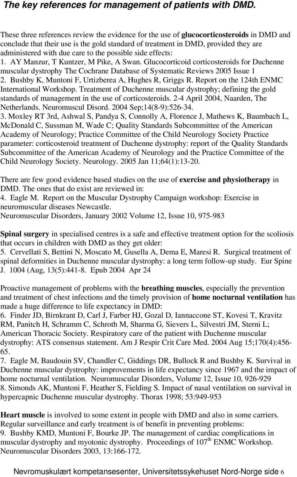 care to the possible side effects: 1. AY Manzur, T Kuntzer, M Pike, A Swan. Glucocorticoid corticosteroids for Duchenne muscular dystrophy The Cochrane Database of Systematic Reviews 2005 Issue 1 2.