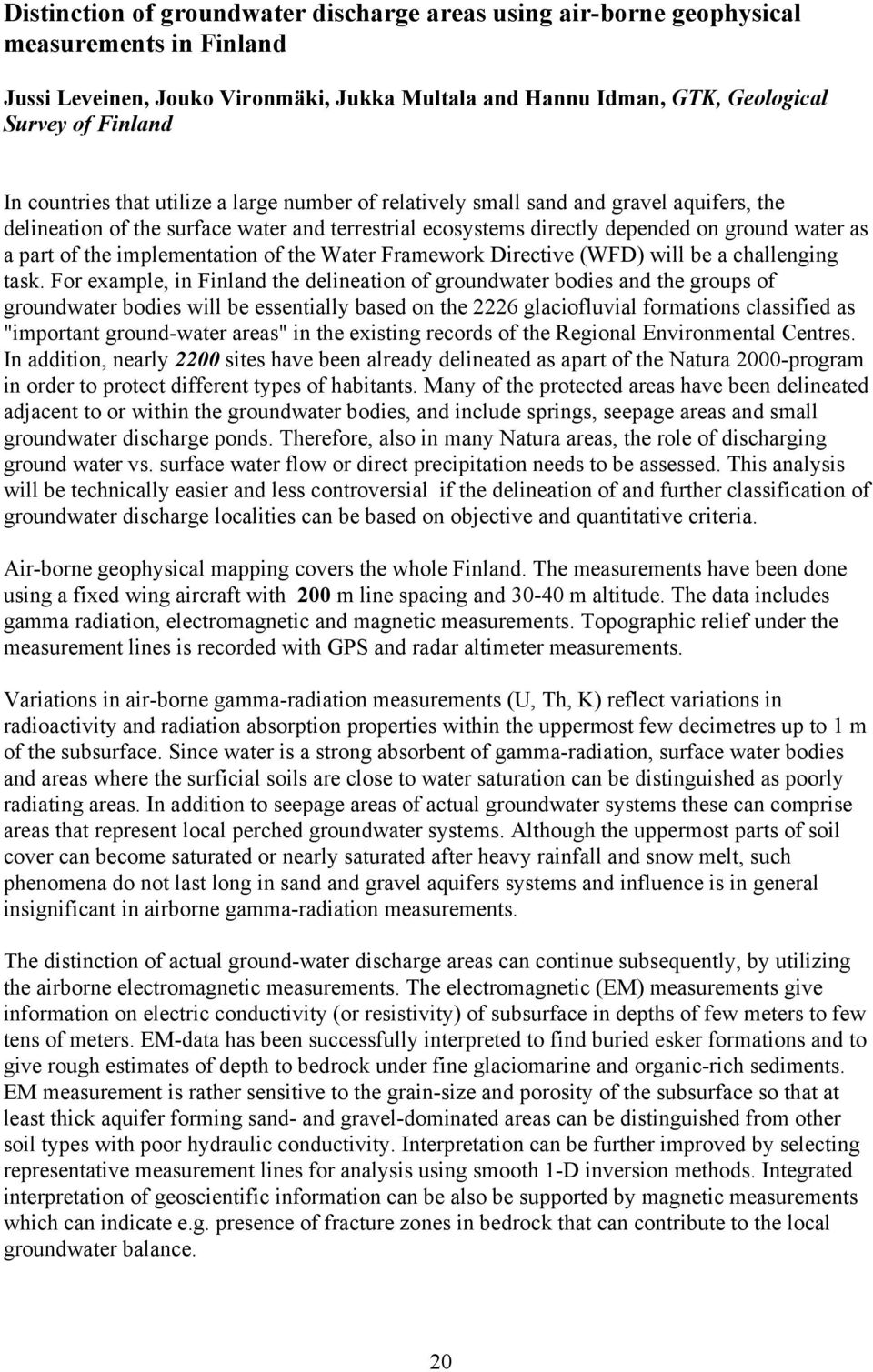 implementation of the Water Framework Directive (WFD) will be a challenging task.