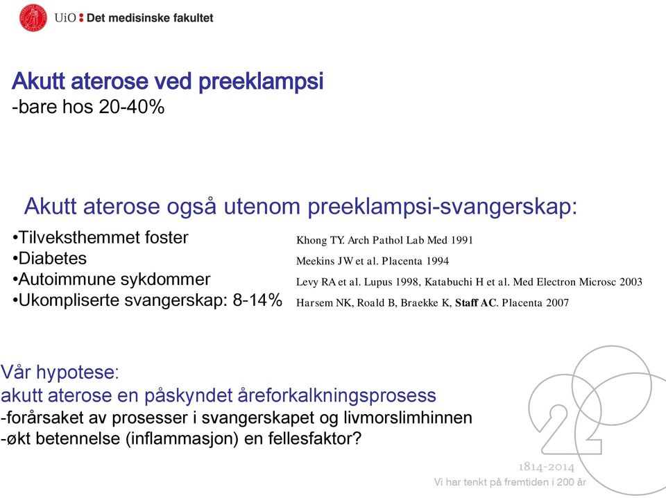 Lupus 1998, Katabuchi H et al. Med Electron Microsc 2003 Harsem NK, Roald B, Braekke K, Staff AC.