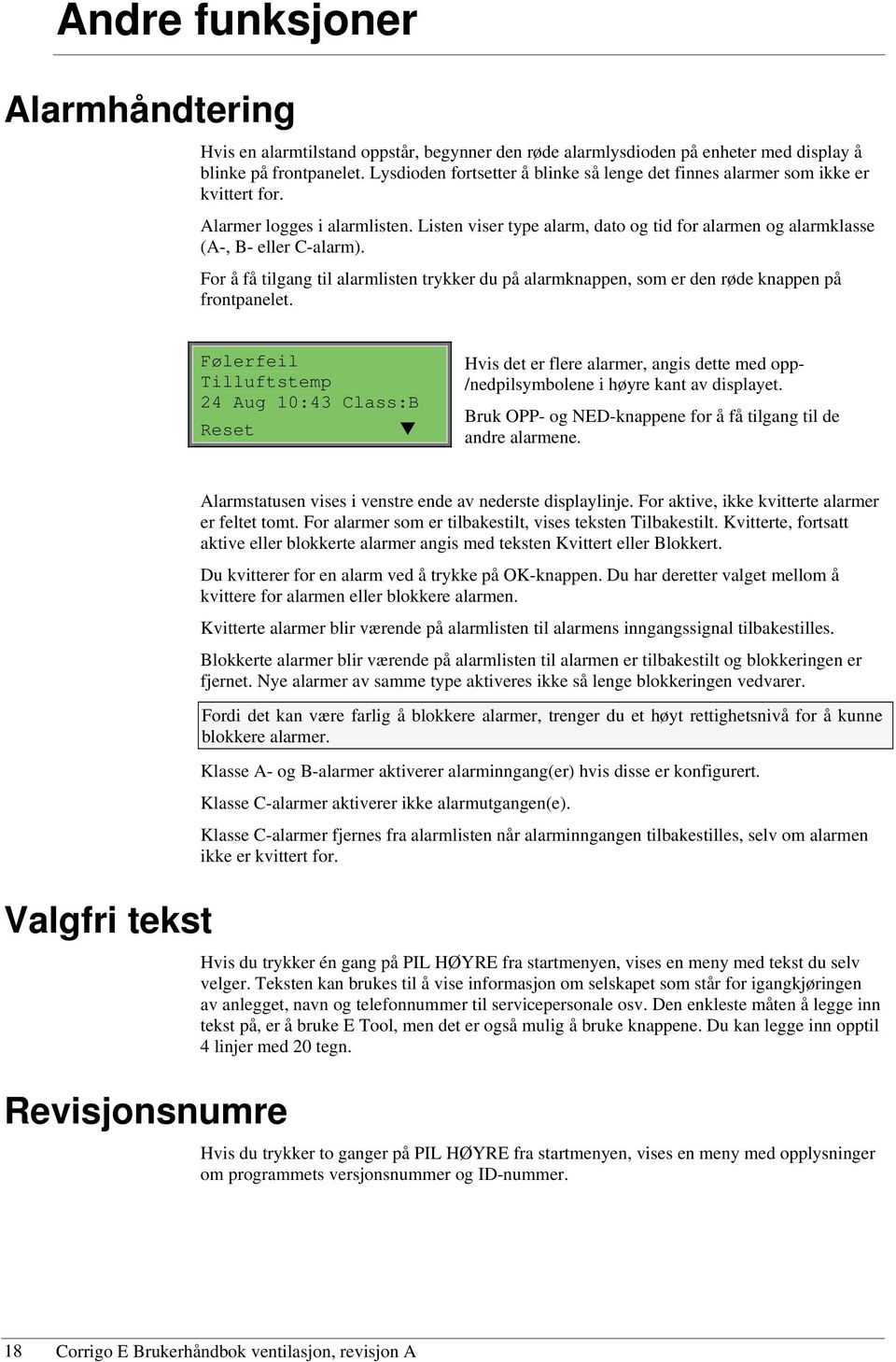 Listen viser type alarm, dato og tid for alarmen og alarmklasse (A-, B- eller C-alarm). For å få tilgang til alarmlisten trykker du på alarmknappen, som er den røde knappen på frontpanelet.