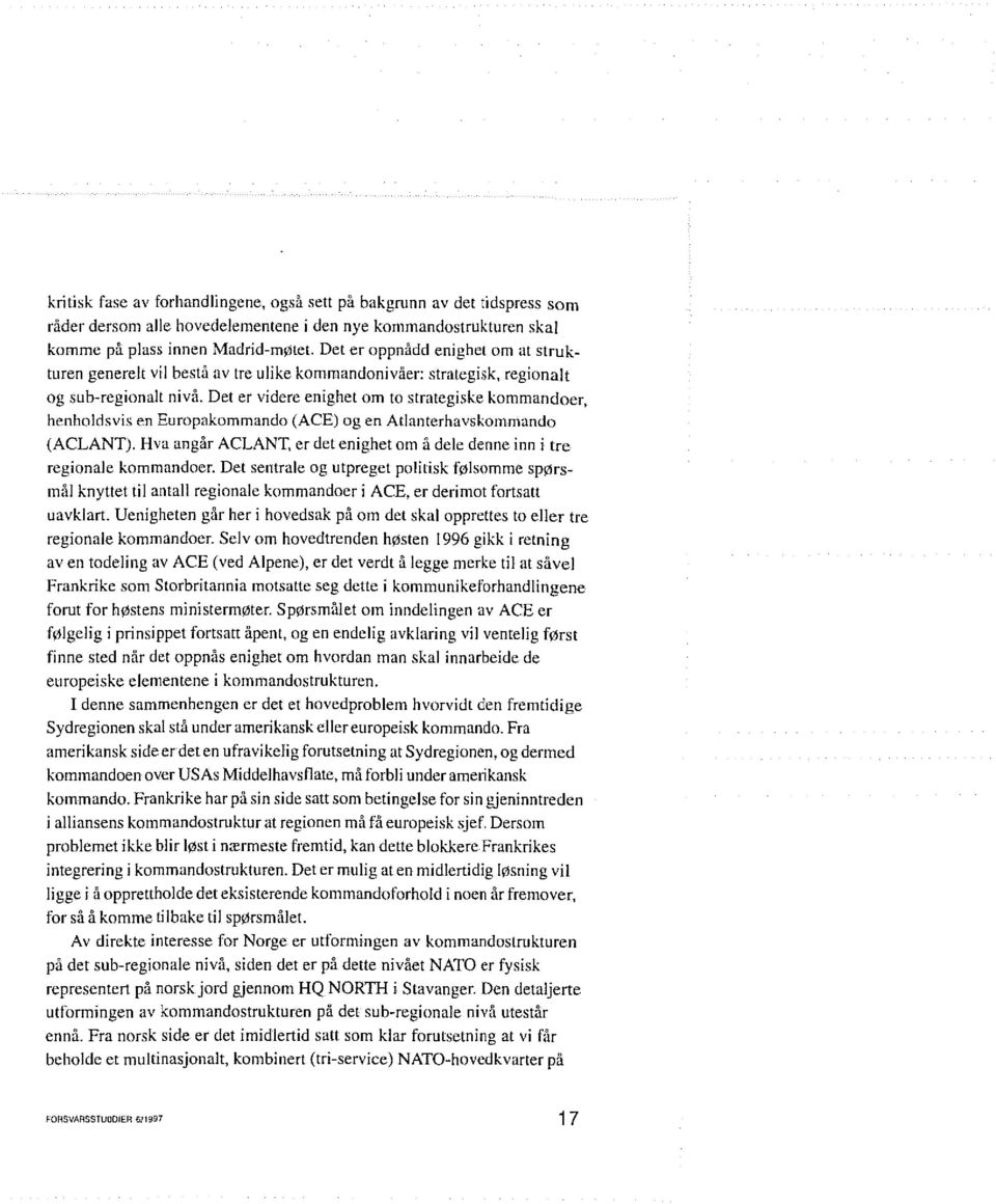 Det er videre enighet om to strategiske kommandoer, henholdsvis en Europakommando (ACE) og en Atlanterhavskommando (ACLANT).