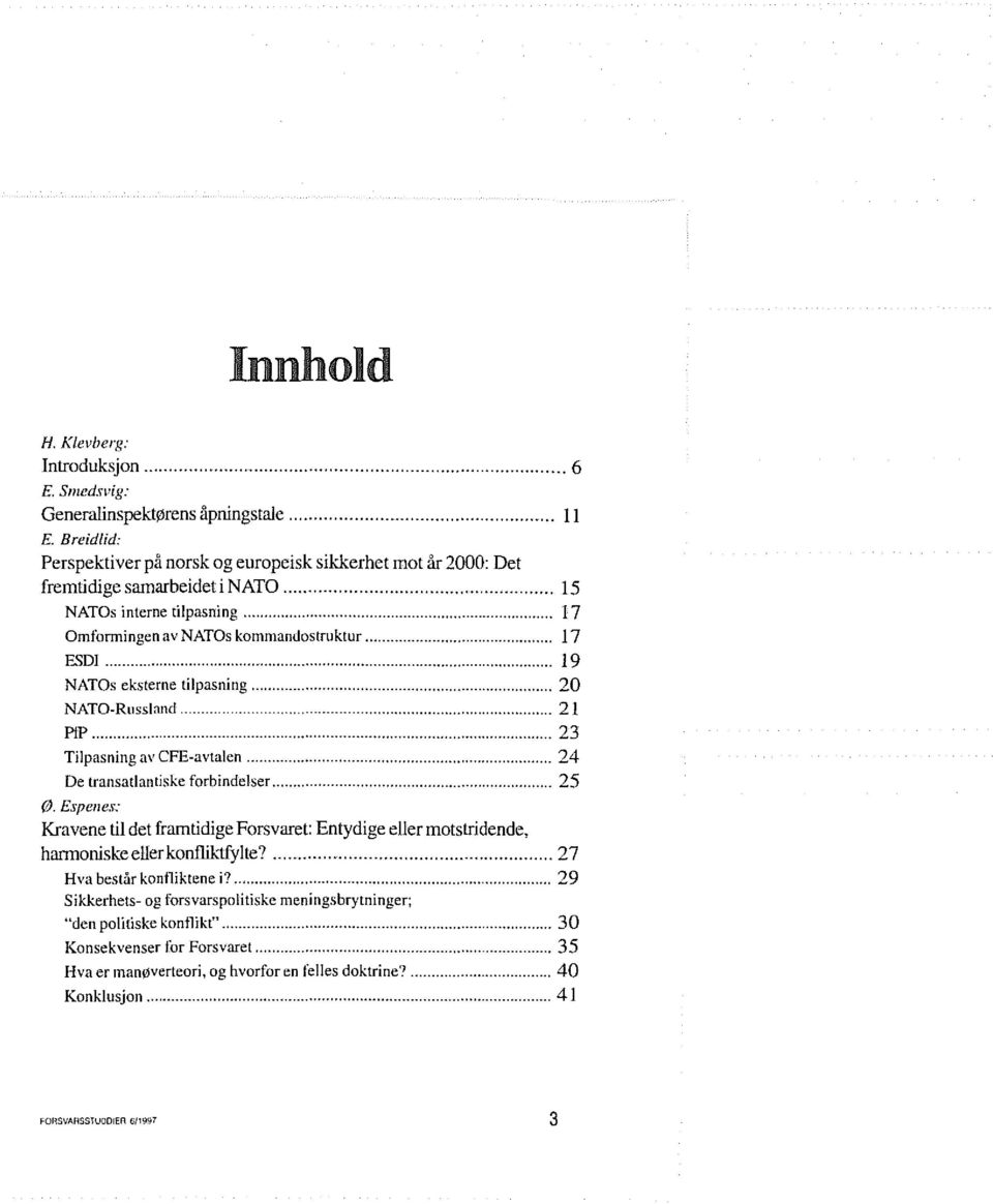 .. 19 NATOs eksterne tilpasning... 20 NATO-Russland....... 21 PIP... 23 Tilpasning av CFE-avtalen... 24 De transatlantiske forbindelser... 25 ø.