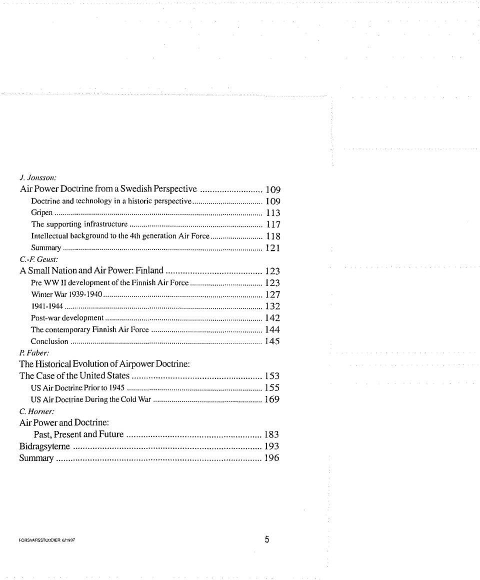 .. 123 Pre WW Il development of the Finnish Air Force... 123 Winter War 1939-1940... 127 1941-1944... 132 Post-war development... 142 The eontemporary Finnish Air Force... 144 Conclusion...... 145 p.