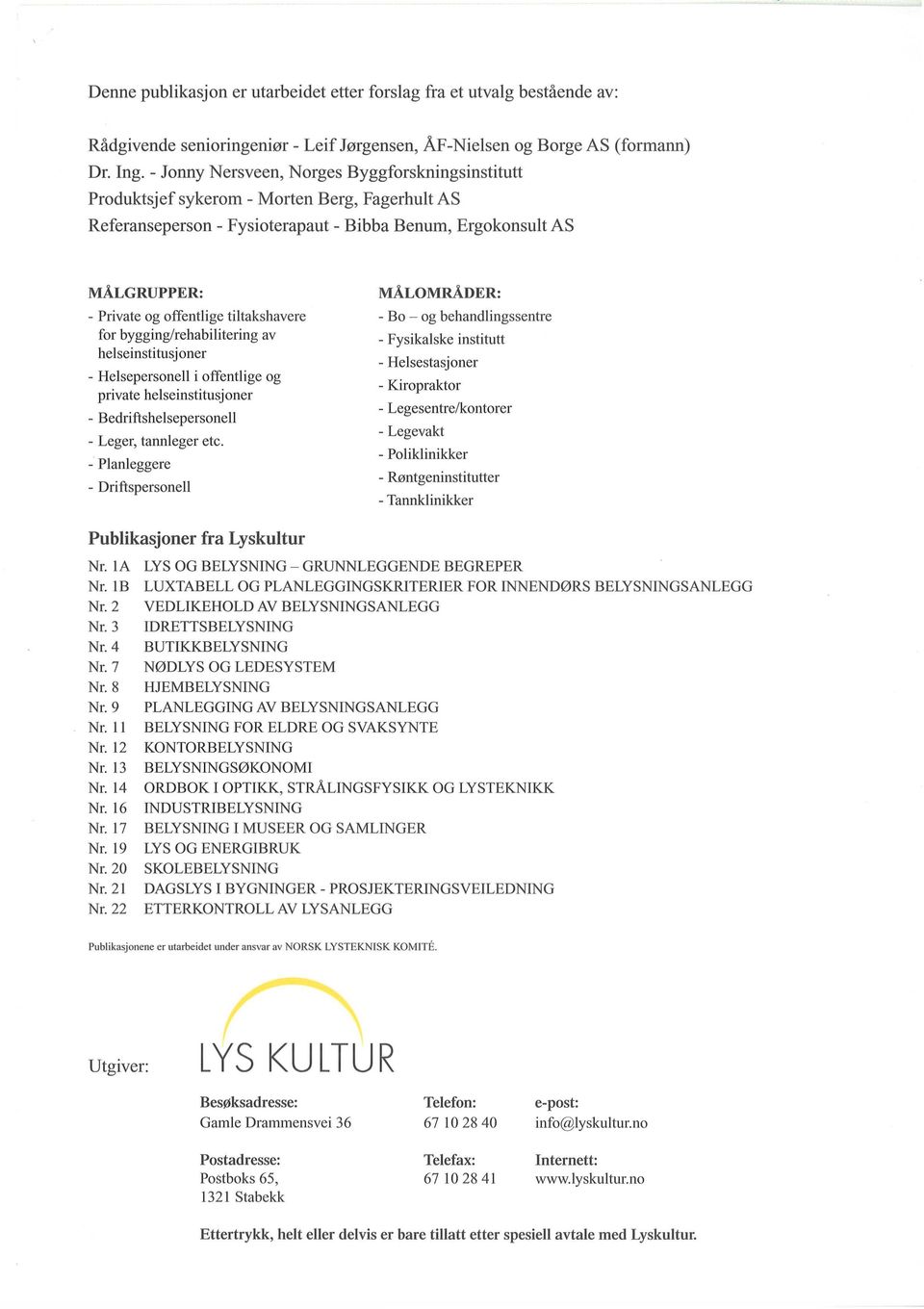 tiltakshavere for bygging/rehabilitering av helseinstihlsjoner - Helsepersonell i offentlige og private helseinstitusjoner - Bedriftshelsepersonell - Leger, tannleger etc.