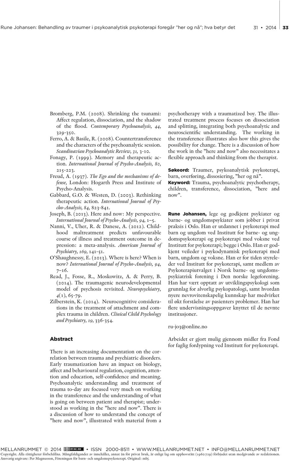 The Ego and the mechanisms of defense, London: Hogarth Press and Institute of Psycho-Analysis. Gabbard, G.O. & Westen, D. (2003). Rethinking therapeutic action.