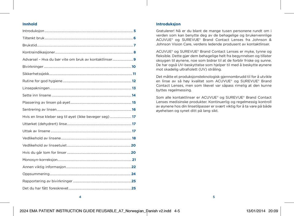 .. 17 Uttak av linsene... 17 Vedlikehold av linsene... 18 Vedlikehold av linseetuiet... 20 Hvis du går tom for linser... 20 Monosyn-korreksjon... 21 Annen viktig informasjon...22 Oppsummering.