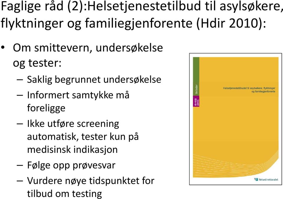 begrunnet undersøkelse Informert samtykke må foreligge Ikke utføre screening