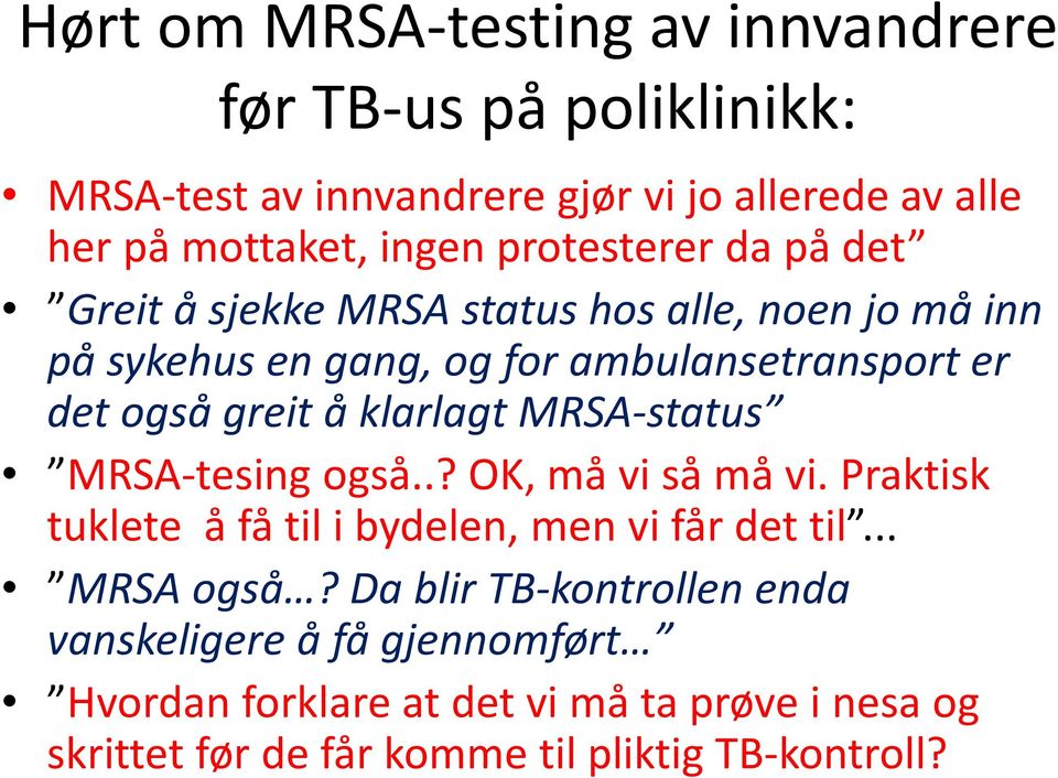 klarlagt MRSA-status MRSA-tesing også..? OK, må vi så må vi. Praktisk tuklete å få til i bydelen, men vi får det til... MRSA også?