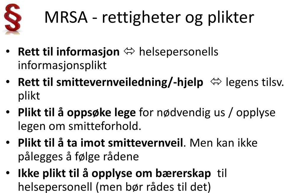 plikt Plikt til å oppsøke legefor nødvendig us / opplyse legen om smitteforhold.