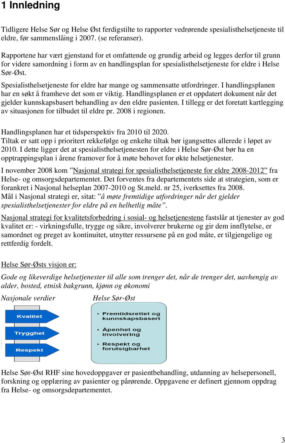 Spesialisthelsetjeneste for eldre har mange og sammensatte utfordringer. I handlingsplanen har en søkt å framheve det som er viktig.