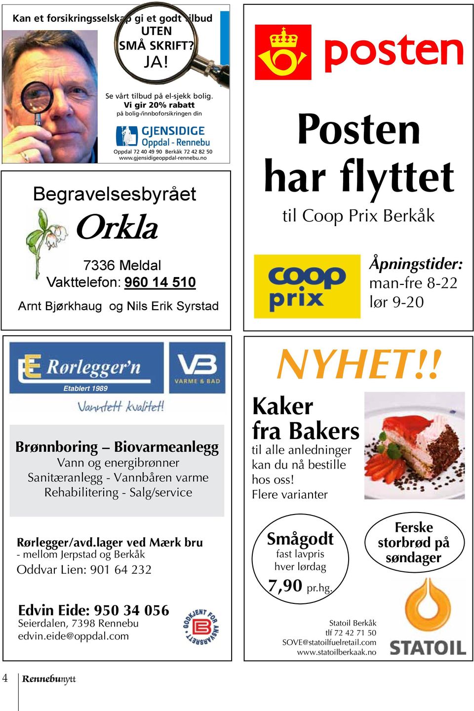 no Begravelsesbyrået Orkla 7336 Meldal Vakttelefon: 960 14 510 Arnt Bjørkhaug og Nils Erik Syrstad Posten har flyttet til Coop Prix Berkåk Åpningstider: man-fre 8-22 lør 9-20 Etablert 1989