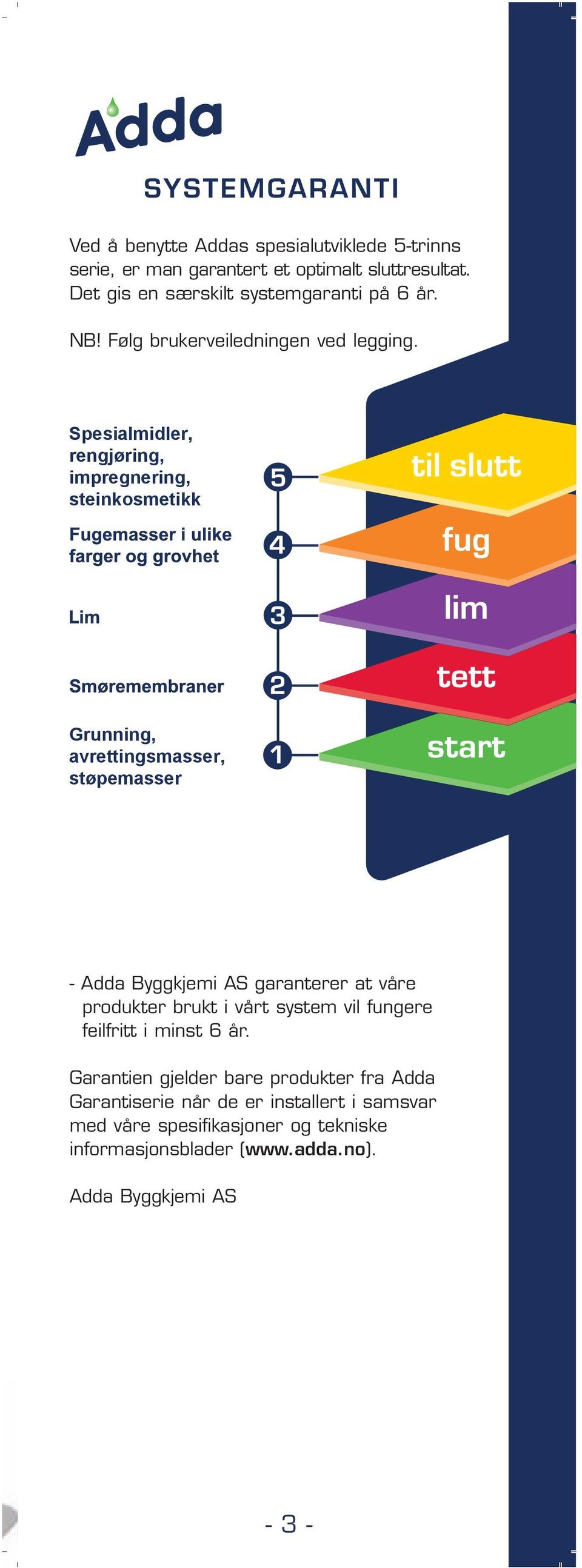 Spesialmidler, rengjøring, impregnering, steinkosmetikk Grunning, avrettingsmasser, støpemasser - Adda Byggkjemi AS garanterer at våre