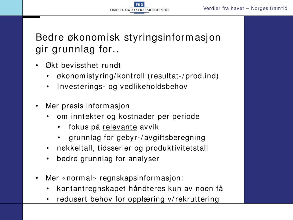 relevante avvik grunnlag for gebyr-/avgiftsberegning nøkkeltall, tidsserier og produktivitetstall bedre grunnlag for