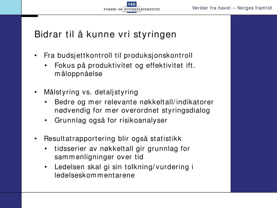 detaljstyring Bedre og mer relevante nøkkeltall/indikatorer nødvendig for mer overordnet styringsdialog Grunnlag