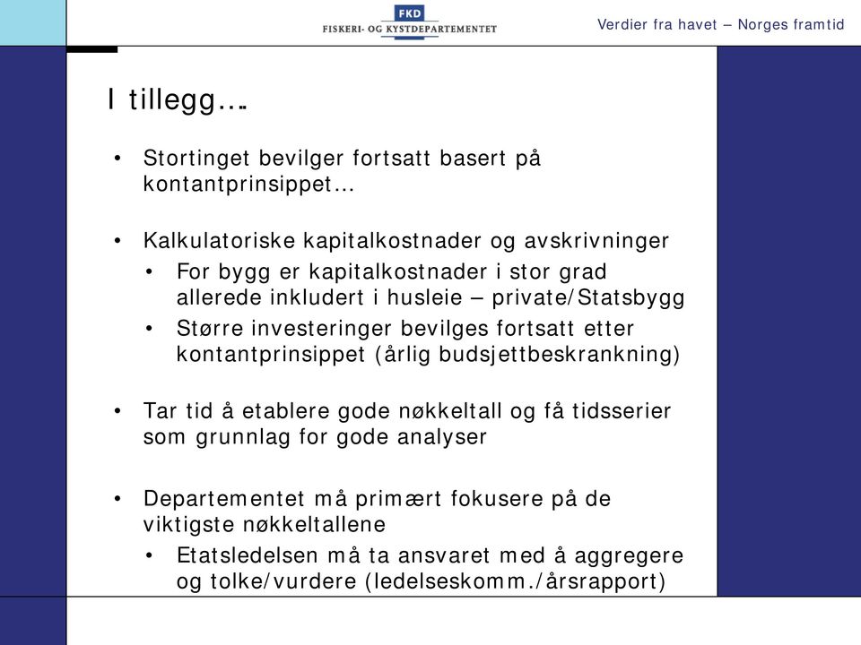kapitalkostnader i stor grad allerede inkludert i husleie private/statsbygg Større investeringer bevilges fortsatt etter
