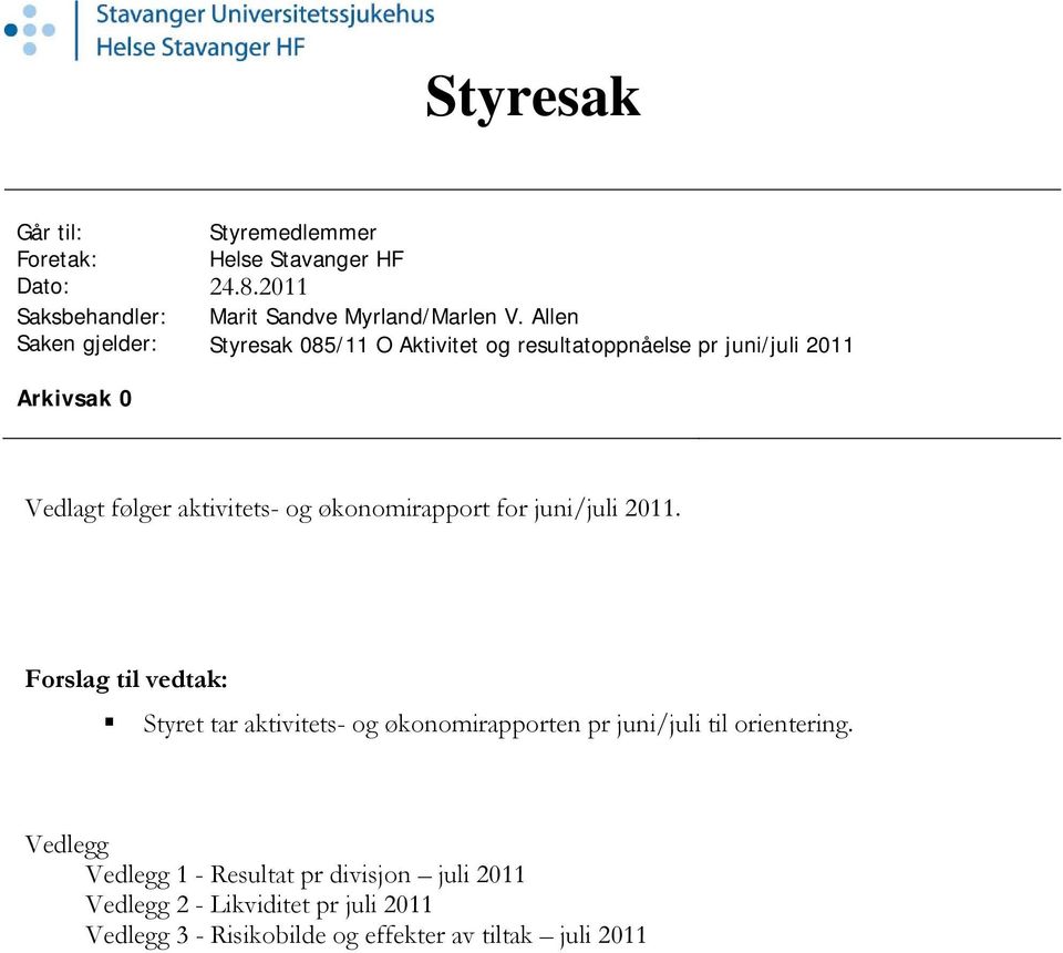 Allen Styresak 085/11 O Aktivitet og resultatoppnåelse pr juni/juli 2011 Arkivsak 0 Vedlagt følger aktivitets- og økonomirapport