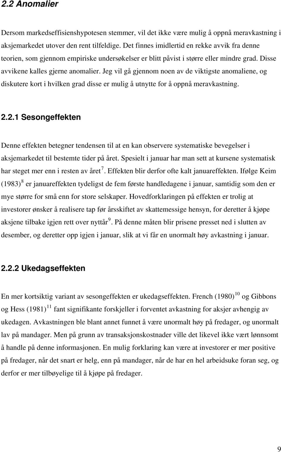 Jeg vil gå gjennom noen av de viktigste anomaliene, og diskutere kort i hvilken grad disse er mulig å utnytte for å oppnå meravkastning. 2.