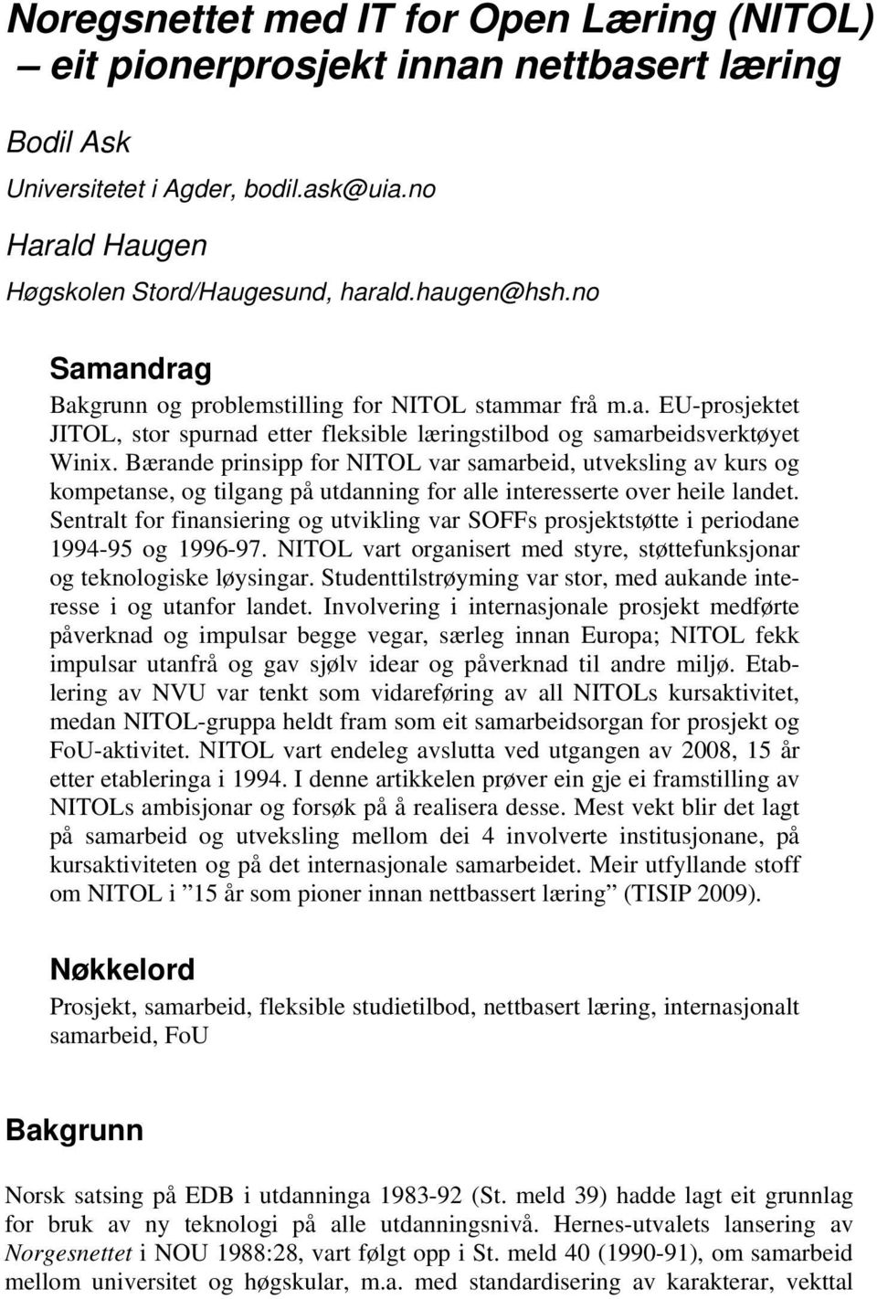 Bærande prinsipp for NITOL var samarbeid, utveksling av kurs og kompetanse, og tilgang på utdanning for alle interesserte over heile landet.