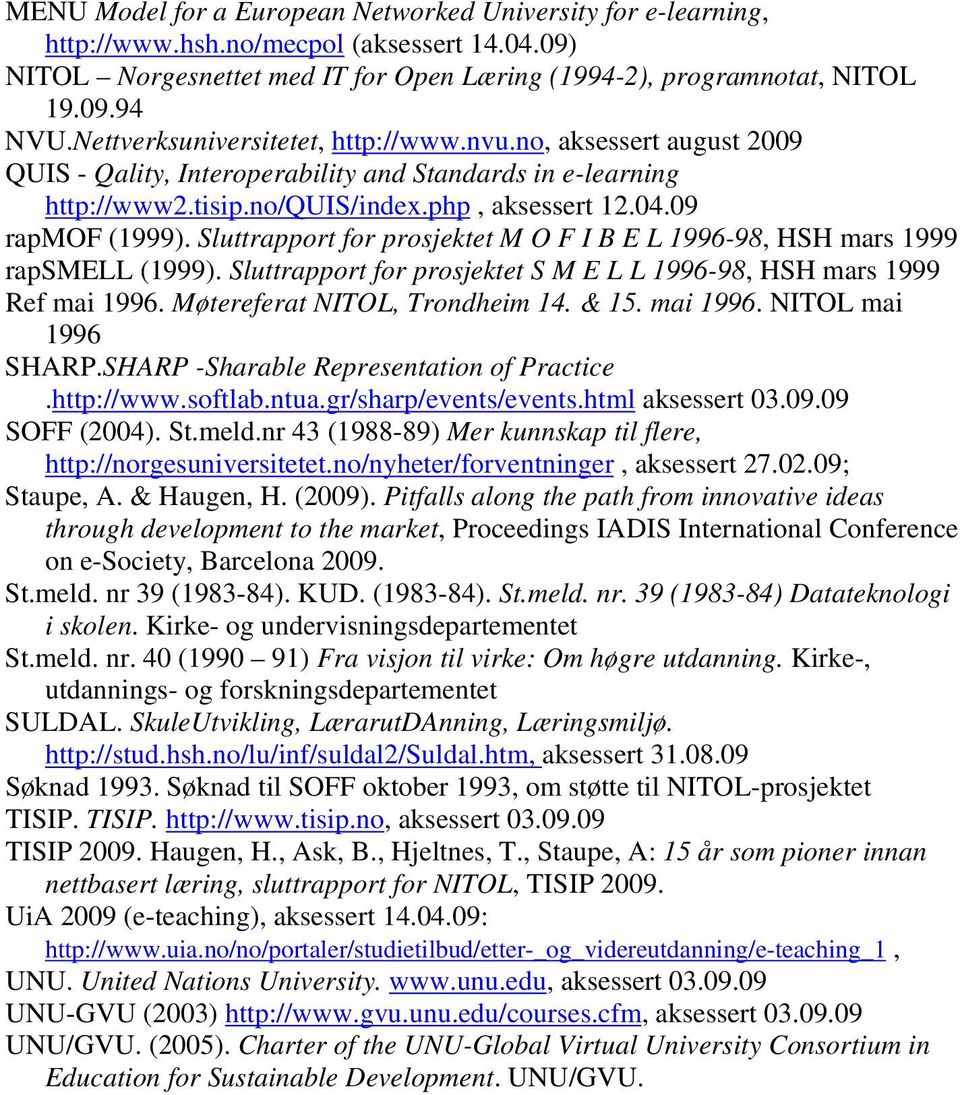 Sluttrapport for prosjektet M O F I B E L 1996-98, HSH mars 1999 rapsmell (1999). Sluttrapport for prosjektet S M E L L 1996-98, HSH mars 1999 Ref mai 1996. Møtereferat NITOL, Trondheim 14. & 15.