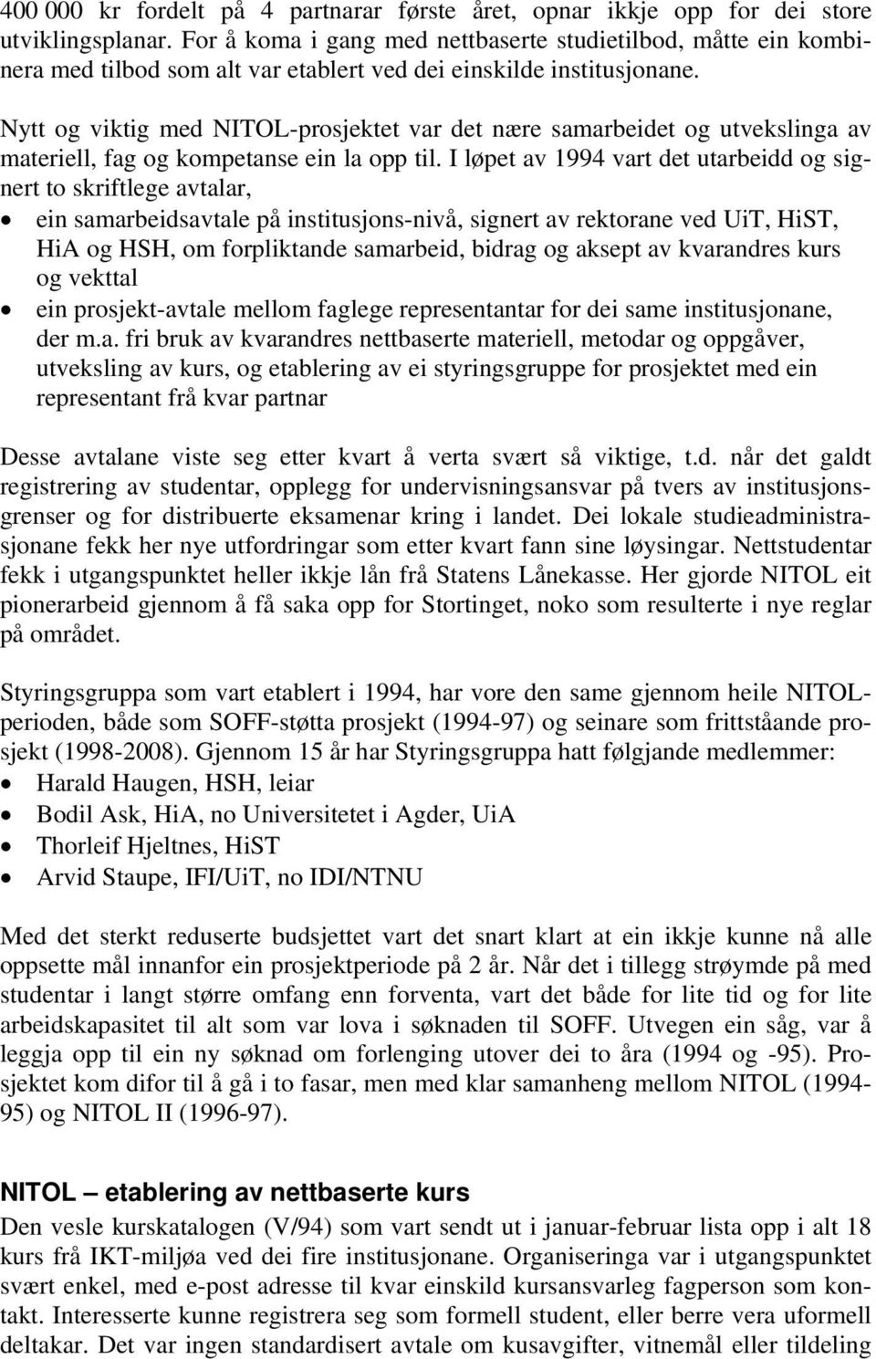 Nytt og viktig med NITOL-prosjektet var det nære samarbeidet og utvekslinga av materiell, fag og kompetanse ein la opp til.