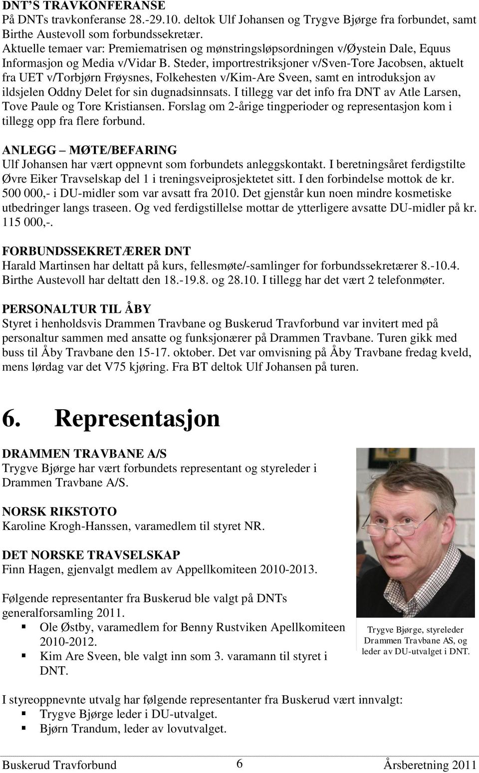 Steder, importrestriksjoner v/sven-tore Jacobsen, aktuelt fra UET v/torbjørn Frøysnes, Folkehesten v/kim-are Sveen, samt en introduksjon av ildsjelen Oddny Delet for sin dugnadsinnsats.