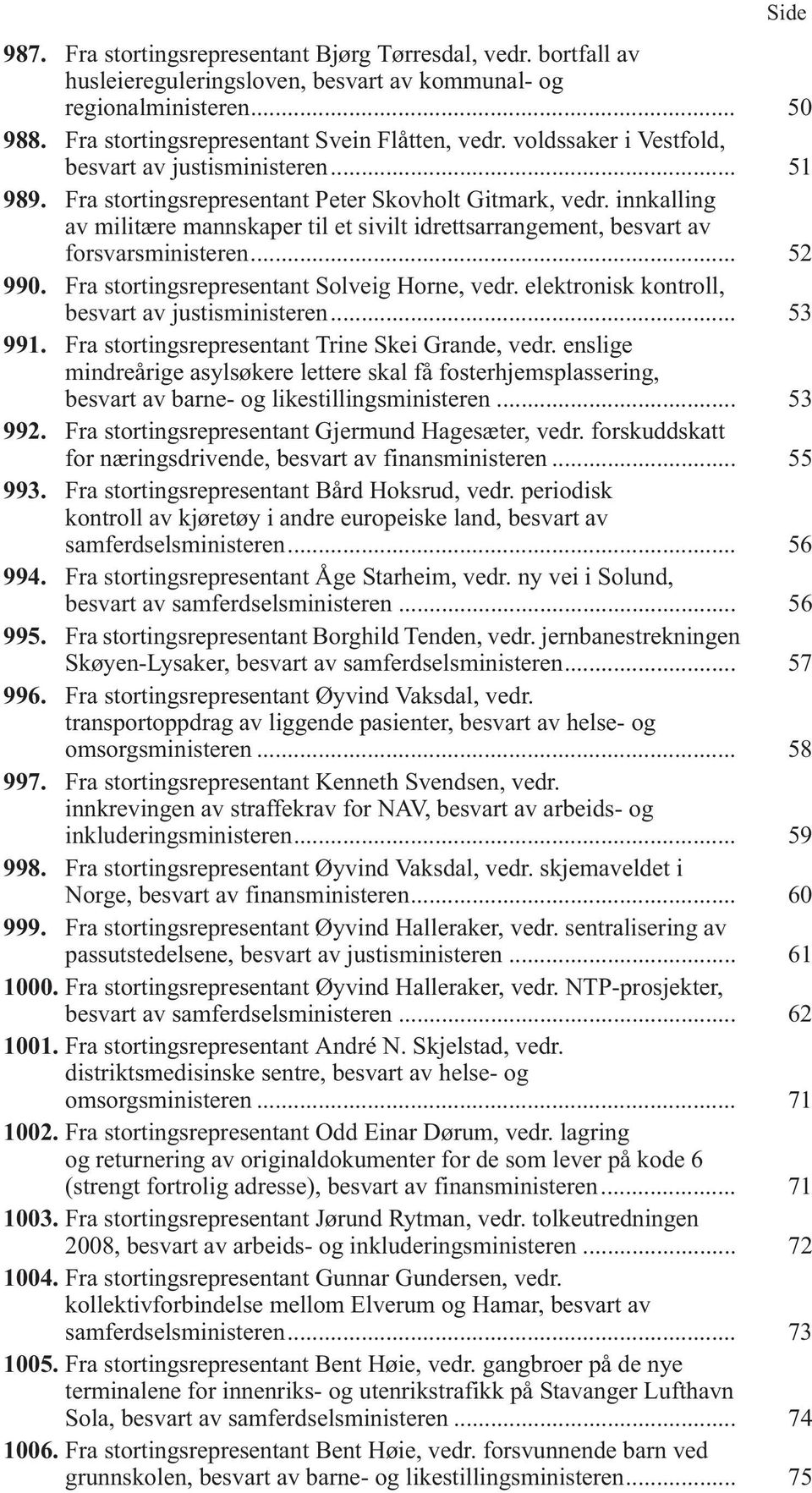 innkalling av militære mannskaper til et sivilt idrettsarrangement, besvart av forsvarsministeren... 52 990. Fra stortingsrepresentant Solveig Horne, vedr.