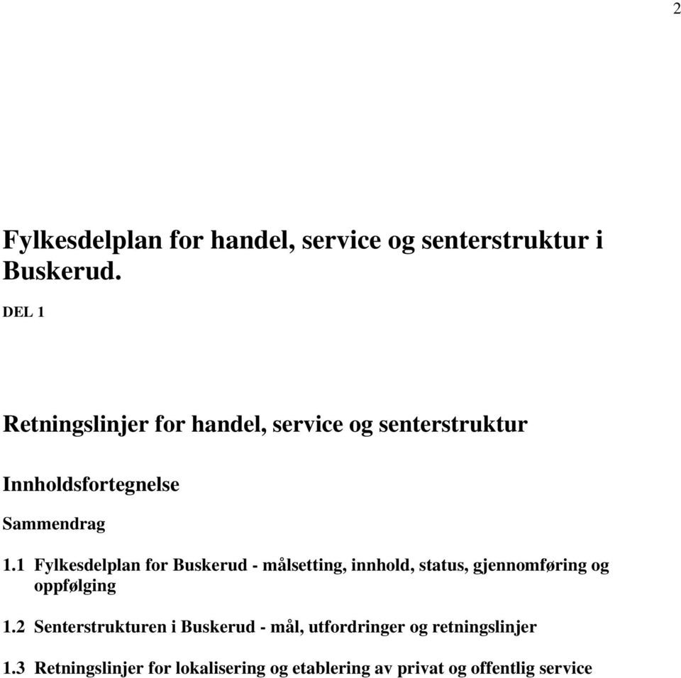 1 Fylkesdelplan for Buskerud - målsetting, innhold, status, gjennomføring og oppfølging 1.