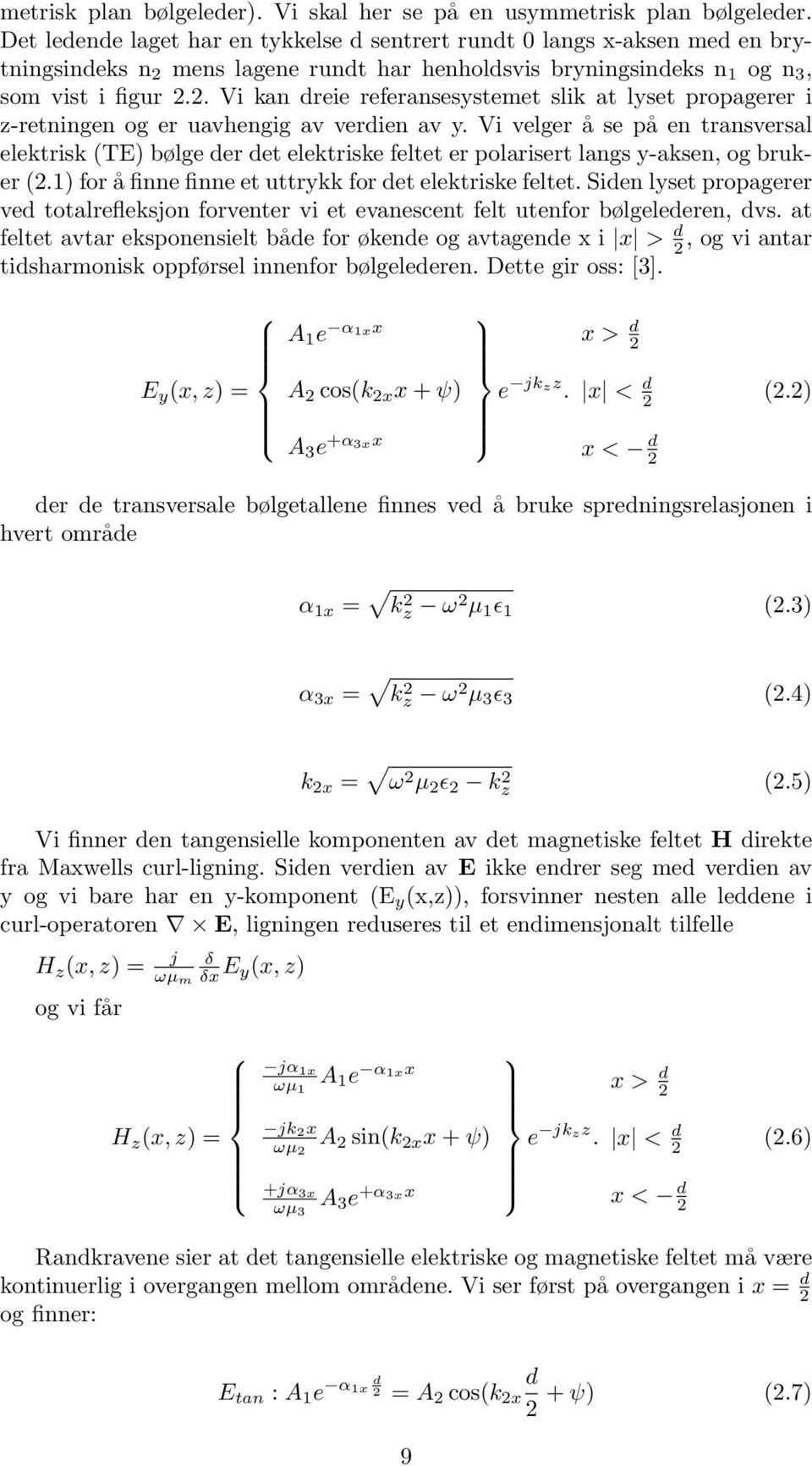 Vi velger å se på en transversal elektrisk (TE) bølge der det elektriske feltet er polarisert langs y-aksen, og bruker (2.1) for å finne finne et uttrykk for det elektriske feltet.