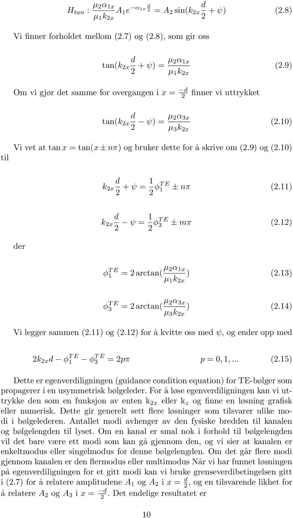 10) k 2x d 2 + ψ = 1 2 φt E 1 ± nπ (2.11) k 2x d 2 ψ = 1 2 φt E 3 ± mπ (2.12) der φ T E 1 = 2 arctan( µ 2α 1x µ 1 k 2x ) (2.13) φ T E 3 = 2 arctan( µ 2α 3x µ 3 k 2x ) (2.14) Vi legger sammen (2.