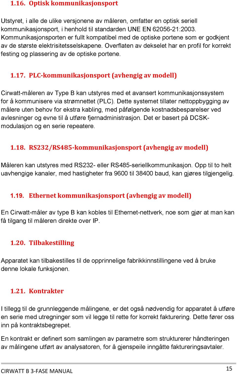 Overflaten av dekselet har en profil for korrekt festing og plassering av de optiske portene. 1.17.