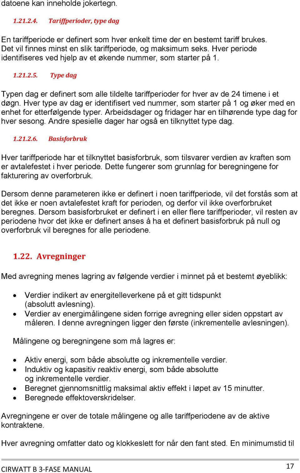 Type dag Typen dag er definert som alle tildelte tariffperioder for hver av de 24 timene i et døgn.