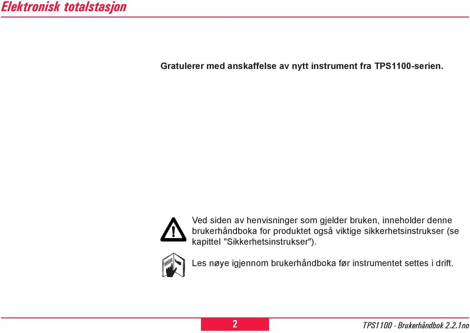 Ved siden av henvisninger som gjelder bruken, inneholder denne brukerhåndboka