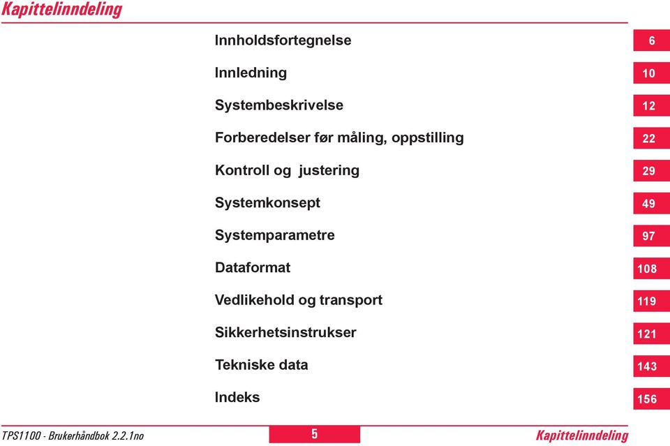 Systemkonsept Systemparametre Dataformat Vedlikehold og transport