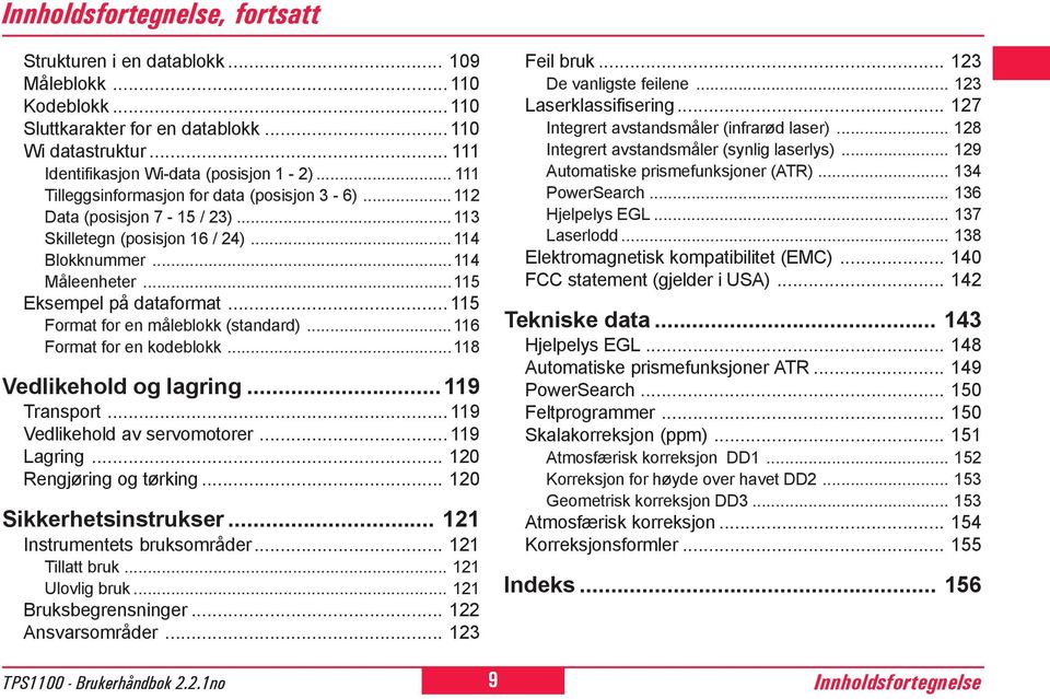 .. 115 Format for en måleblokk (standard)...11 Format for en kodeblokk...118 Vedlikehold og lagring...119 Transport... 119 Vedlikehold av servomotorer... 119 Lagring... 120 Rengjøring og tørking.