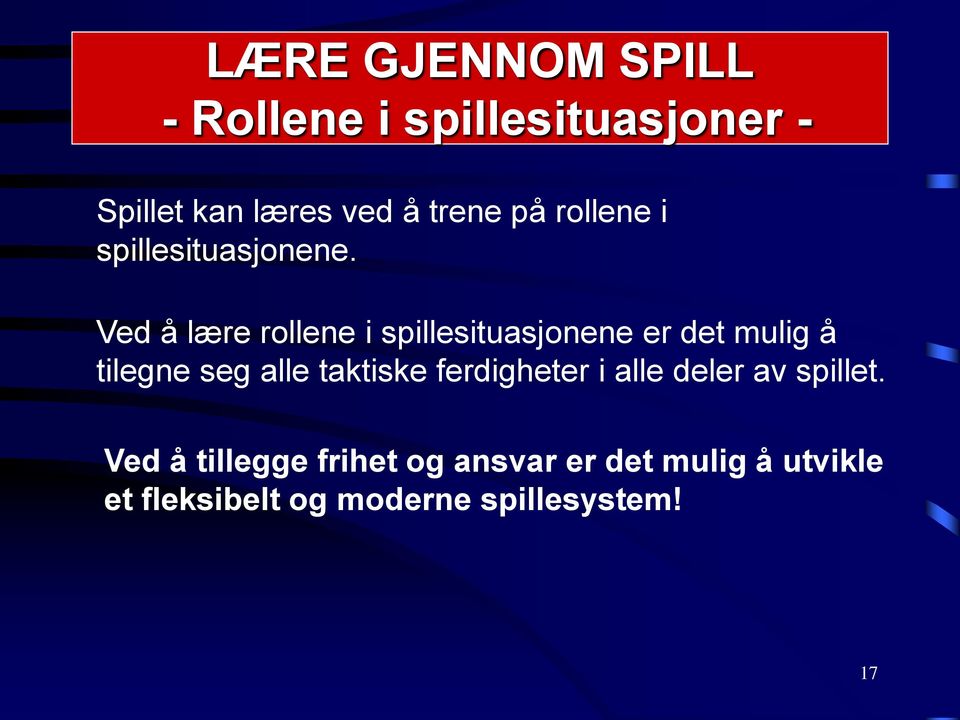 Ved å lære rollene i spillesituasjonene er det mulig å tilegne seg alle taktiske