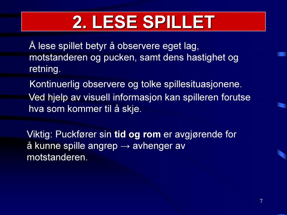 Ved hjelp av visuell informasjon kan spilleren forutse hva som kommer til å skje.