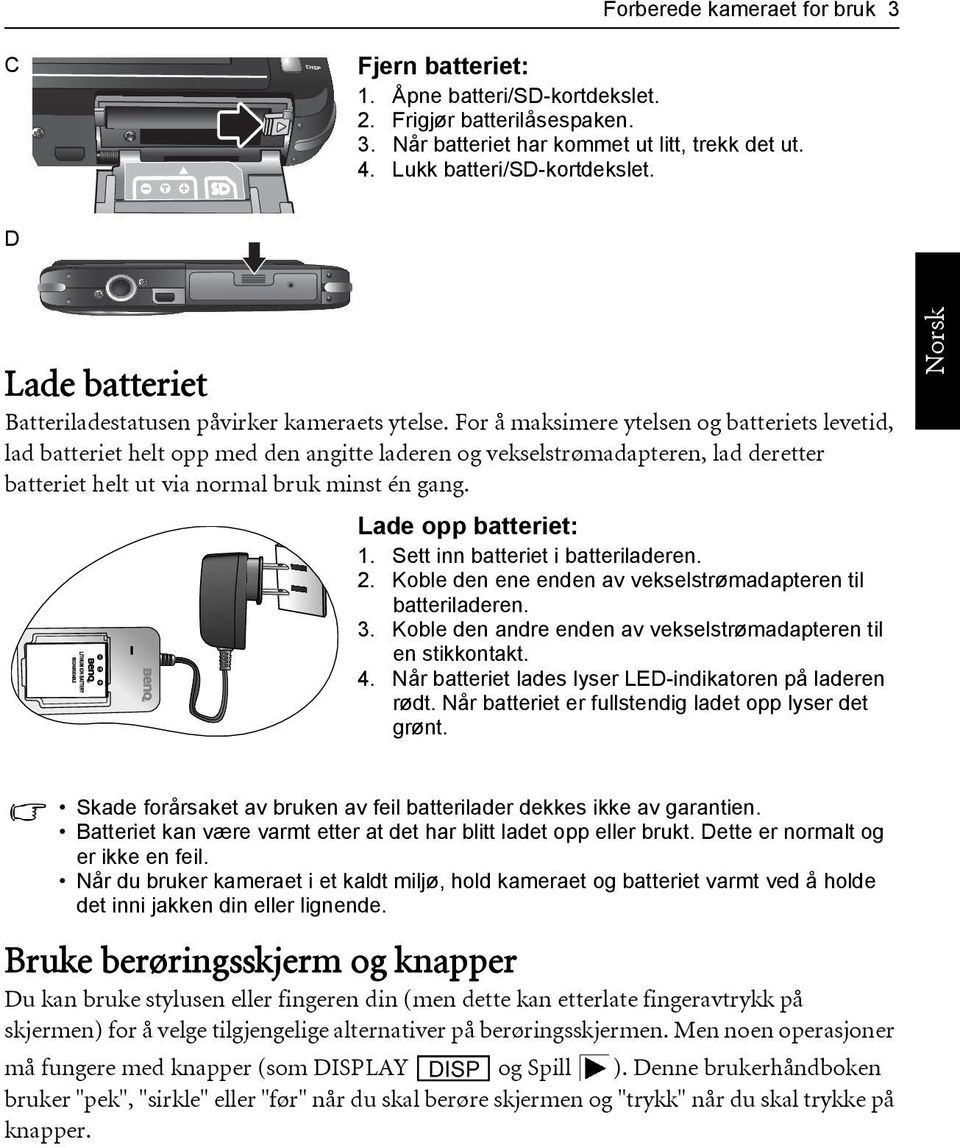 For å maksimere ytelsen og batteriets levetid, lad batteriet helt opp med den angitte laderen og vekselstrømadapteren, lad deretter batteriet helt ut via normal bruk minst én gang.